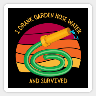 I Drank Garden Hose Water And Survived Sticker